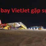 Máy bay Vietjet gặp sự cố có thật không, chi tiết vụ việc.