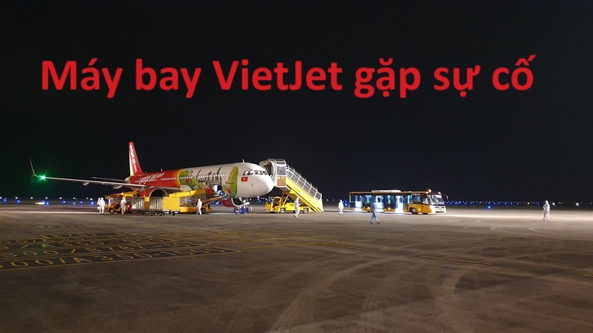 Máy bay Vietjet gặp sự cố có thật không, chi tiết vụ việc.