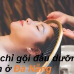 Các tiệm gội đầu dưỡng sinh Đà Nẵng giá rẻ chất lượng.