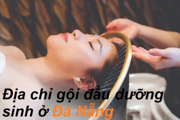 Các tiệm gội đầu dưỡng sinh Đà Nẵng giá rẻ chất lượng.