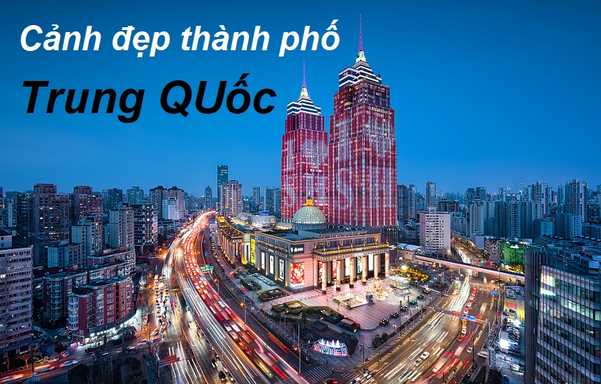 Khung cảnh đẹp Trung Quốc về đêm tại những thành phố lớn.