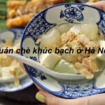 Địa chỉ bán chè khúc bạch Hà Nội ở đâu ngon nhất?.