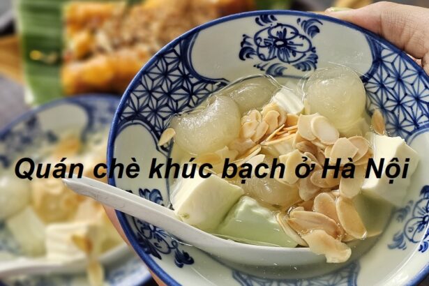 Địa chỉ bán chè khúc bạch Hà Nội ở đâu ngon nhất?.