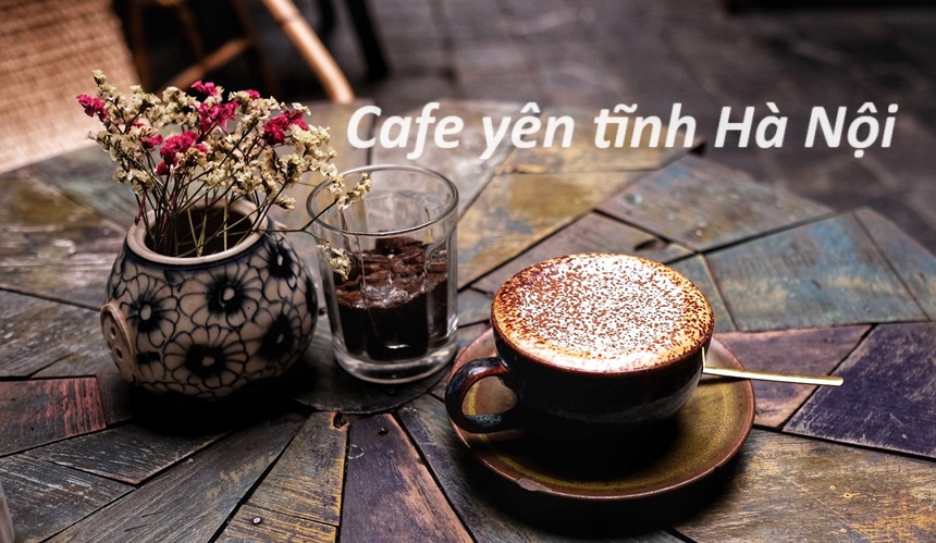 Những quán cafe yên tĩnh ở Hà Nội thích hợp làm việc, học bài.