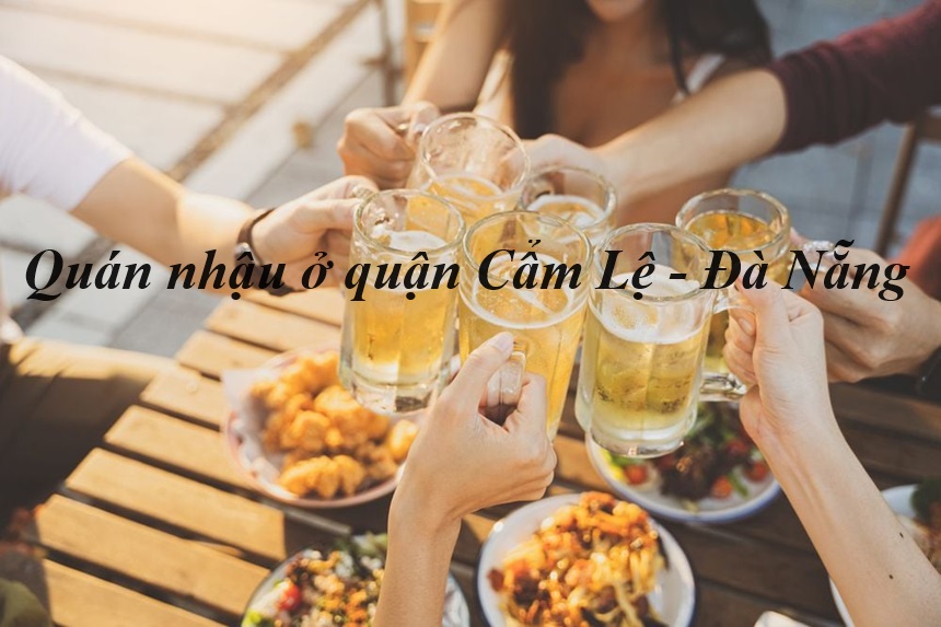 Quán nhậu Cẩm Lệ Đà Nẵng ngon, quán nhậu quận Cẩm Lệ Đà Nẵng.